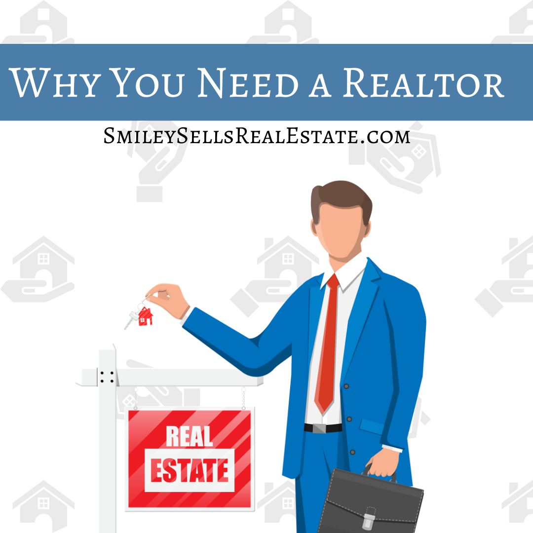 why do you need a realtor Smiley Sells Real Estate