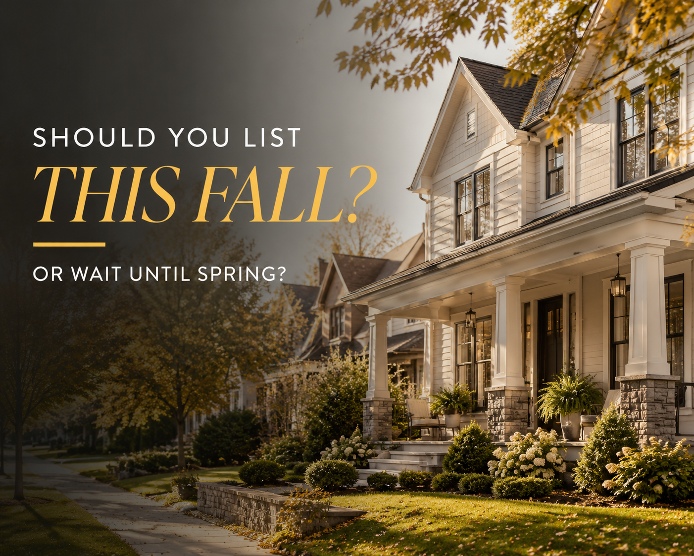 List Your Home This Fall: 5 Smart Reasons Not to Wait for Spring